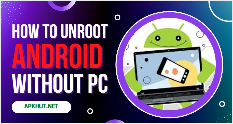 How to Unroot Android without PC